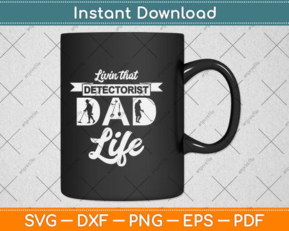 Livin That Detectorist Dad Life Svg Png Dxf Digital Cutting File