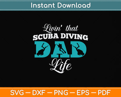 Livin That Scuba Diving Dad Life Svg Png Dxf Digital Cutting File