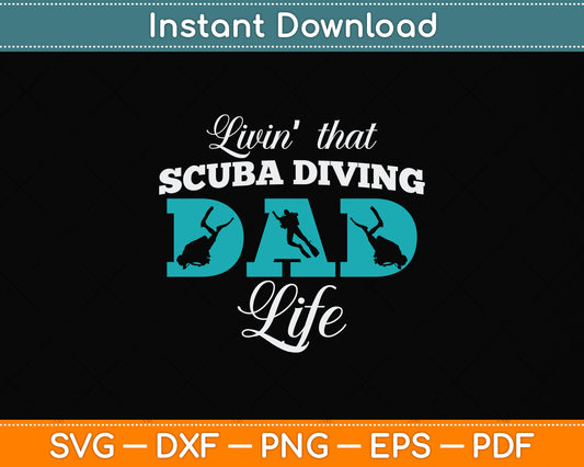 Livin That Scuba Diving Dad Life Svg Png Dxf Digital Cutting File