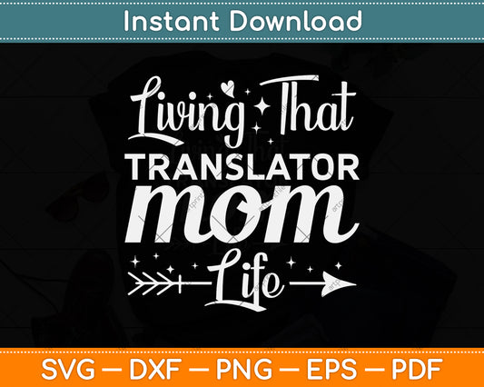 Living That Translator Mom Life Mothers Day Svg Png Dxf Digital Cutting File