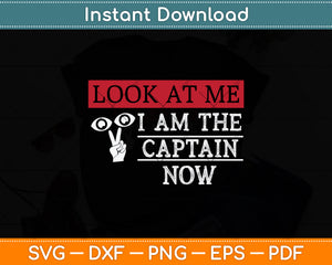 Look At Me I Am The Captain Now Svg Png Dxf Digital Cutting File