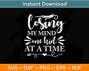 Losing My Mind One Kid At A Time Funny Svg Png Dxf Digital Cutting File