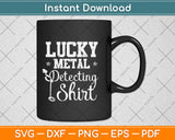 Lucky Metal Detecting Shirt - Funny Svg Png Dxf Digital Cutting File