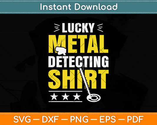 Lucky Metal Detecting Shirt Svg Png Dxf Digital Cutting File