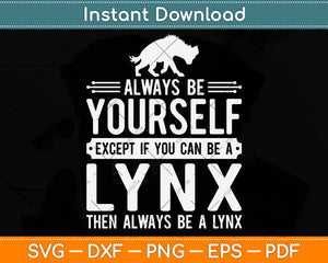 Lynx Always Be Yourself Svg Png Dxf Digital Cutting File