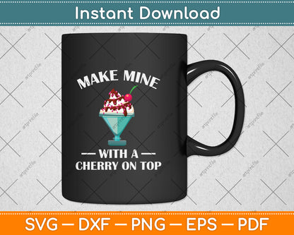 Make Mine With a Cherry on Top Ice Cream Svg Png Dxf Digital Cutting File