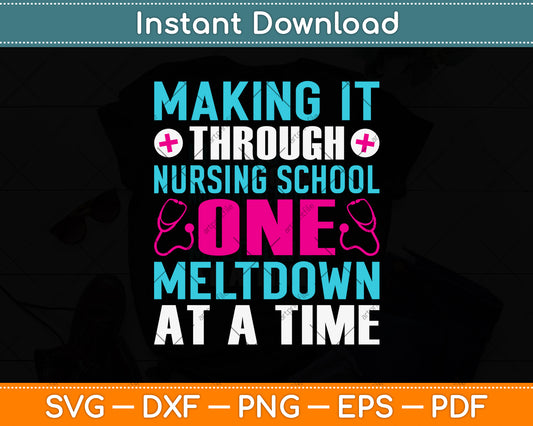 Making It Through Nursing School One Meltdown At A Time Svg Png Dxf Cutting File