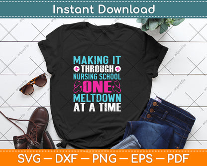 Making It Through Nursing School One Meltdown At A Time Svg Png Dxf Cutting File