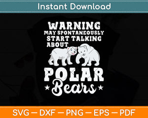 May Start Talking About Polar Bears - Zoo Animal Lover Svg Png Dxf Digital Cutting File