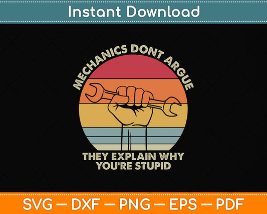 Mechanics Don't Argue The Explain Why You're Stupid Funny Svg Digital Cutting File