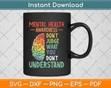 Don't Judge What You Dont Understand Mental Health Awareness Svg Cutting File