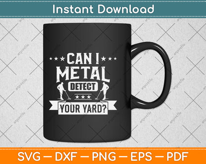 Metal Detecting Can I Metal Detect Your Yard Detectorist Svg Png Dxf Digital Cutting File