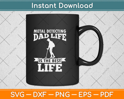 Metal Detecting Dad Life Is The Best Life Svg Png Dxf Digital Cutting File