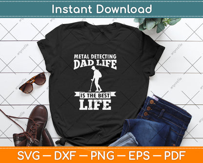 Metal Detecting Dad Life Is The Best Life Svg Png Dxf Digital Cutting File