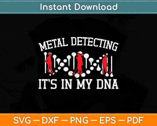 Metal Detecting It’s In My DNA Svg Png Dxf Digital Cutting File