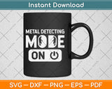 Metal Detecting Mode On Svg Png Dxf Digital Cutting File