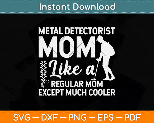 Metal Detectorist Mom Like A Regular Mom Except Much Cooler Svg Png Dxf Cutting File