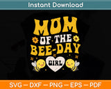 Mom Of The Bee Day Girl-Hive Party Matching Birthday Svg Png Dxf Digital Cutting File