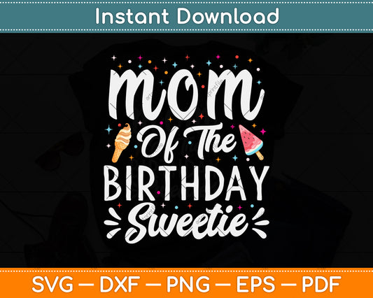 Mom Of The Birthday Sweetie Girl Ice Cream Svg Png Dxf Digital Cutting File