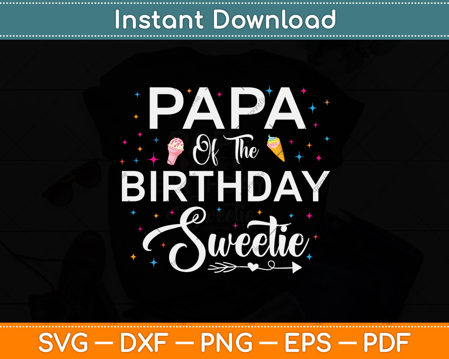 Papa Of The Birthday Sweetie Girl Ice Cream Svg Png Dxf Digital Cutting File