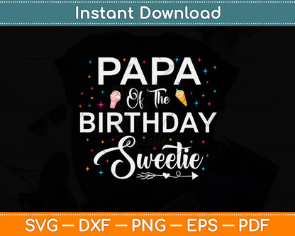 Papa Of The Birthday Sweetie Girl Ice Cream Svg Png Dxf Digital Cutting File