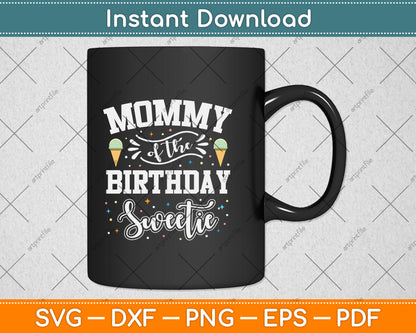 Mommy Of The Birthday Sweetie Ice Cream Svg Png Dxf Digital Cutting File