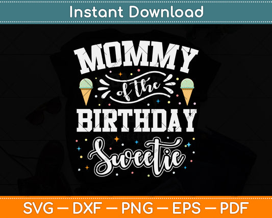 Mommy Of The Birthday Sweetie Ice Cream Svg Png Dxf Digital Cutting File