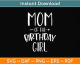 Mom of the Birthday Girl Svg Png Dxf Digital Cutting File