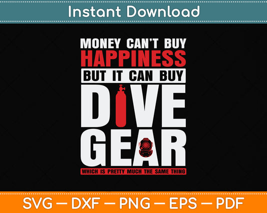 Money Can't Buy Happiness But It Can Buy Dive Gear Svg Png Dxf Digital Cutting File