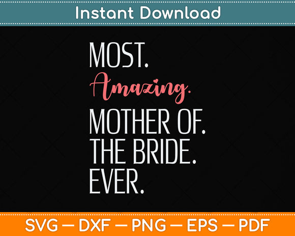 Most Amazing Mother Of The Bride Ever Svg Png Dxf Digital Cutting File