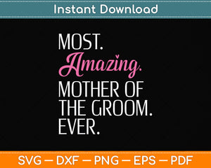 Most Amazing Mother Of The Groom Ever Svg Png Dxf Digital Cutting File