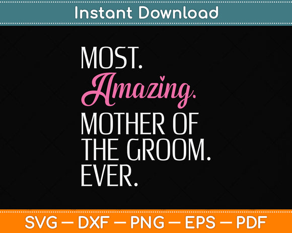 Most Amazing Mother Of The Groom Ever Svg Png Dxf Digital Cutting File