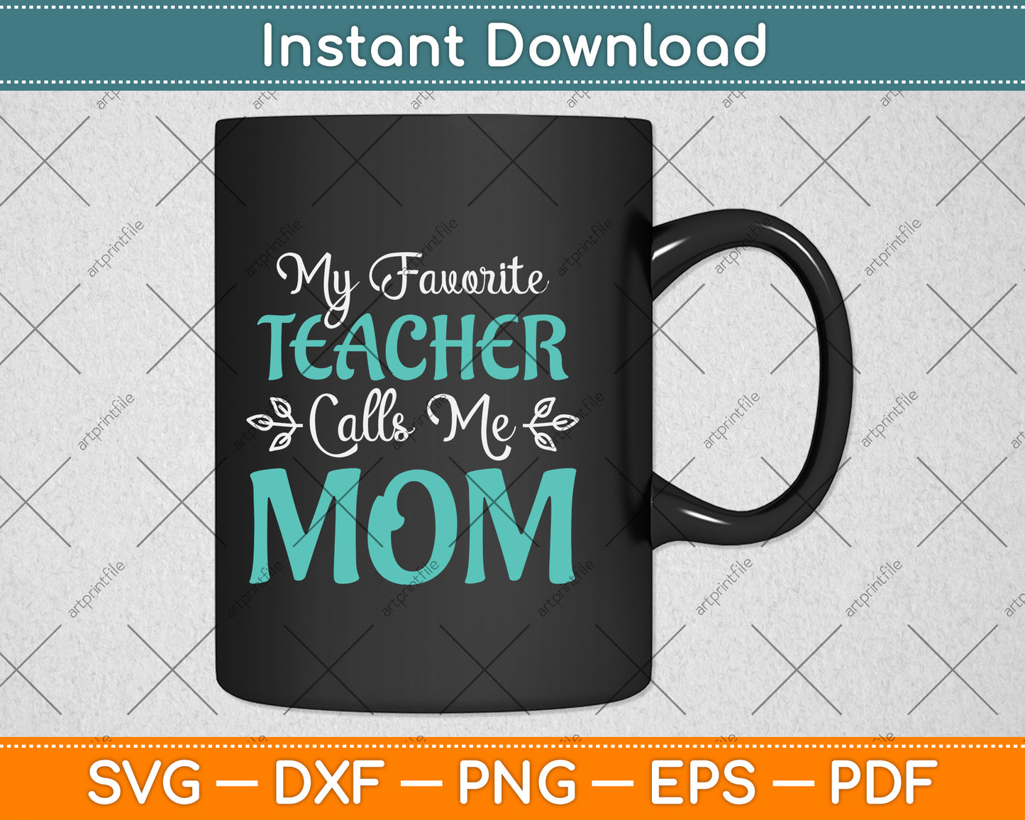 Mothers Day My Favorite Teacher Calls Me Mom Svg Png Dxf Digital Cutting File