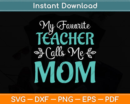 Mothers Day My Favorite Teacher Calls Me Mom Svg Png Dxf Digital Cutting File