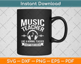 Music Teacher Like A Normal Teacher Except Much Cooler Svg Png Dxf Cutting File