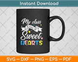 My Class Is Full Of Sweethearts Teacher Svg Png Dxf Digital Cutting File