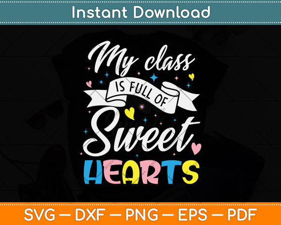 My Class Is Full Of Sweethearts Teacher Svg Png Dxf Digital Cutting File