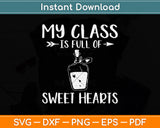 My Class Is Full Of Sweethearts Funny Teacher Svg Png Dxf Digital Cutting File