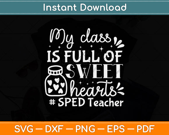 My Class Is Full of Sweethearts SPED Teacher Svg Png Dxf Digital Cutting File