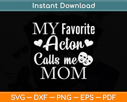 My Favorite Actor Calls Me Mom Theatre Actor Mama Svg Png Dxf Digital Cutting File