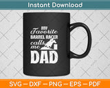 My Favorite Barrel Racer Calls Me Dad Barrel Racing Svg Png Dxf Digital Cutting File