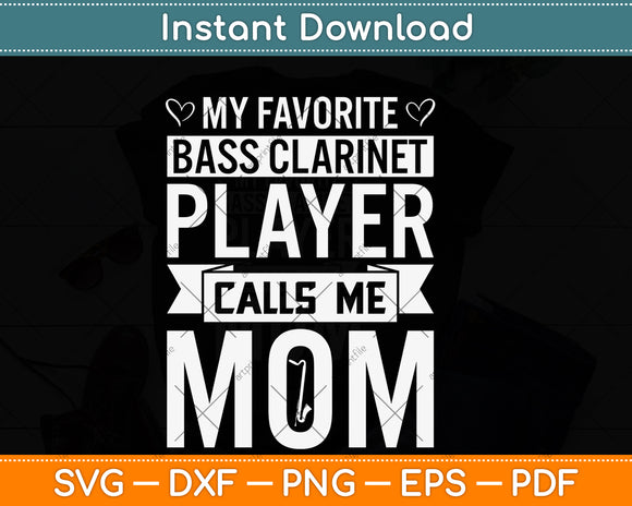 My Favorite Bass Clarinet Player Calls Me Mom Svg Png Dxf Digital Cutting File