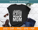 My Favorite Bass Clarinet Player Calls Me Mom Svg Png Dxf Digital Cutting File