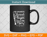 My Favorite Clarinet Player Calls Me Mom Funny Svg Png Dxf Digital Cutting File