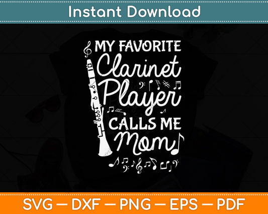 My Favorite Clarinet Player Calls Me Mom Funny Svg Png Dxf Digital Cutting File