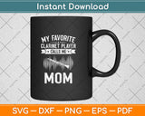 My Favorite Clarinet Player Calls Me Mom Svg Png Dxf Digital Cutting File