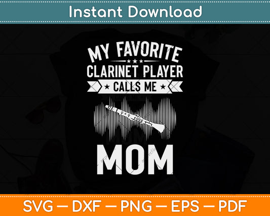 My Favorite Clarinet Player Calls Me Mom Svg Png Dxf Digital Cutting File