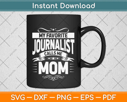 My Favorite Journalist Calls Me Mom Journalist's Mom Svg Png Dxf Digital Cutting File