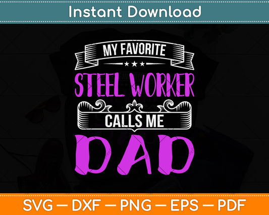 My Favorite Steel Worker Calls Me Dad Svg Png Dxf Digital Cutting File
