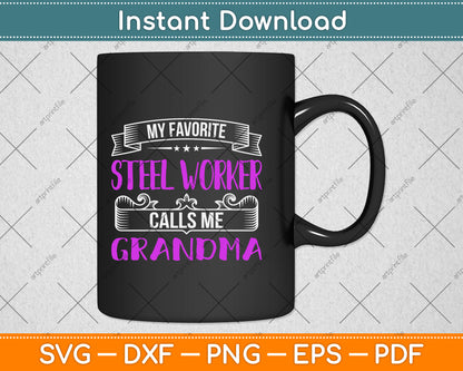 My Favorite Steel Worker Calls Me Grandma Svg Png Dxf Digital Cutting File